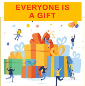 Everyone is a Gift