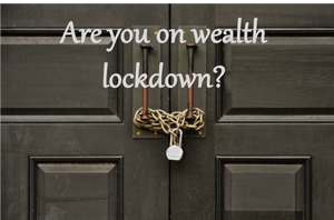 Are you on Wealth Lockdown?